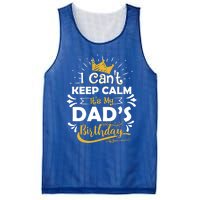 I Cant Keep Calm Its My Dads Birthday Funny Family Party Gift Mesh Reversible Basketball Jersey Tank