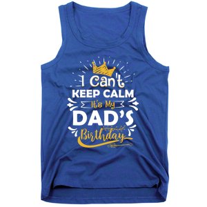 I Cant Keep Calm Its My Dads Birthday Funny Family Party Gift Tank Top