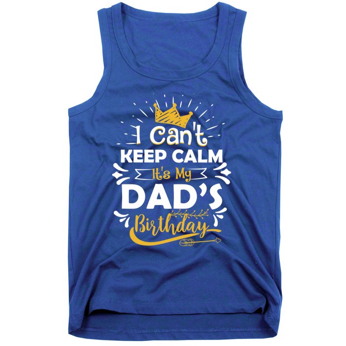 I Cant Keep Calm Its My Dads Birthday Funny Family Party Gift Tank Top