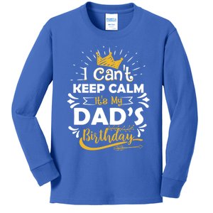 I Cant Keep Calm Its My Dads Birthday Funny Family Party Gift Kids Long Sleeve Shirt