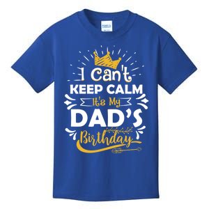 I Cant Keep Calm Its My Dads Birthday Funny Family Party Gift Kids T-Shirt