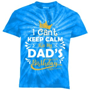 I Cant Keep Calm Its My Dads Birthday Funny Family Party Gift Kids Tie-Dye T-Shirt