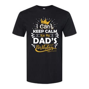 I Cant Keep Calm Its My Dads Birthday Funny Family Party Gift Softstyle CVC T-Shirt