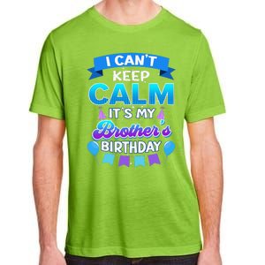 I Cant Keep Calm Its My Brother Birthday Bday Adult ChromaSoft Performance T-Shirt