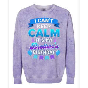 I Cant Keep Calm Its My Brother Birthday Bday Colorblast Crewneck Sweatshirt