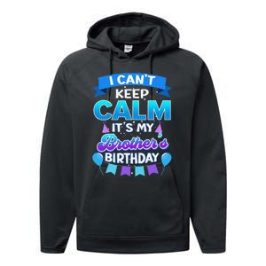 I Cant Keep Calm Its My Brother Birthday Bday Performance Fleece Hoodie