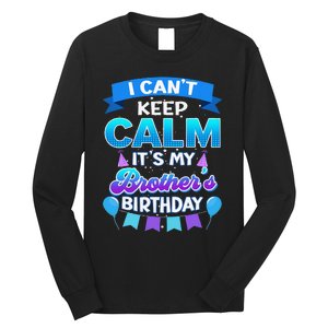 I Cant Keep Calm Its My Brother Birthday Bday Long Sleeve Shirt