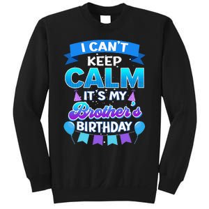 I Cant Keep Calm Its My Brother Birthday Bday Sweatshirt