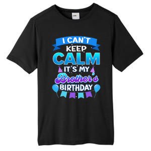 I Cant Keep Calm Its My Brother Birthday Bday Tall Fusion ChromaSoft Performance T-Shirt