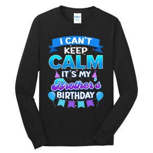 I Cant Keep Calm Its My Brother Birthday Bday Tall Long Sleeve T-Shirt