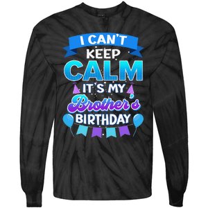 I Cant Keep Calm Its My Brother Birthday Bday Tie-Dye Long Sleeve Shirt