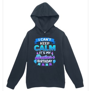 I Cant Keep Calm Its My Brother Birthday Bday Urban Pullover Hoodie