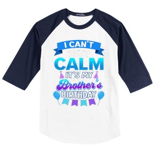 I Cant Keep Calm Its My Brother Birthday Bday Baseball Sleeve Shirt