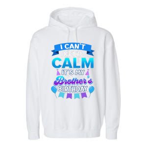 I Cant Keep Calm Its My Brother Birthday Bday Garment-Dyed Fleece Hoodie