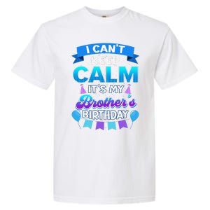 I Cant Keep Calm Its My Brother Birthday Bday Garment-Dyed Heavyweight T-Shirt