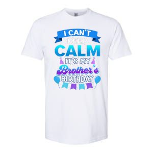 I Cant Keep Calm Its My Brother Birthday Bday Softstyle CVC T-Shirt