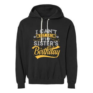 I Can't Keep Calm It's My Sister's Birthday Happy Garment-Dyed Fleece Hoodie