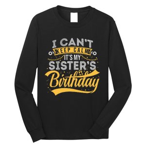 I Can't Keep Calm It's My Sister's Birthday Happy Long Sleeve Shirt