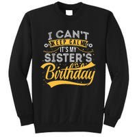 I Can't Keep Calm It's My Sister's Birthday Happy Sweatshirt