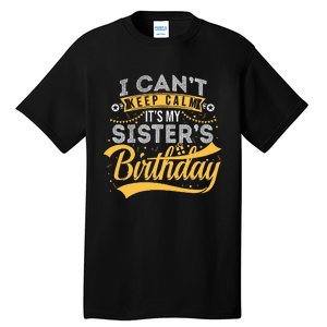 I Can't Keep Calm It's My Sister's Birthday Happy Tall T-Shirt