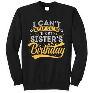 I Can't Keep Calm It's My Sister's Birthday Happy Tall Sweatshirt