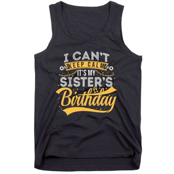 I Can't Keep Calm It's My Sister's Birthday Happy Tank Top