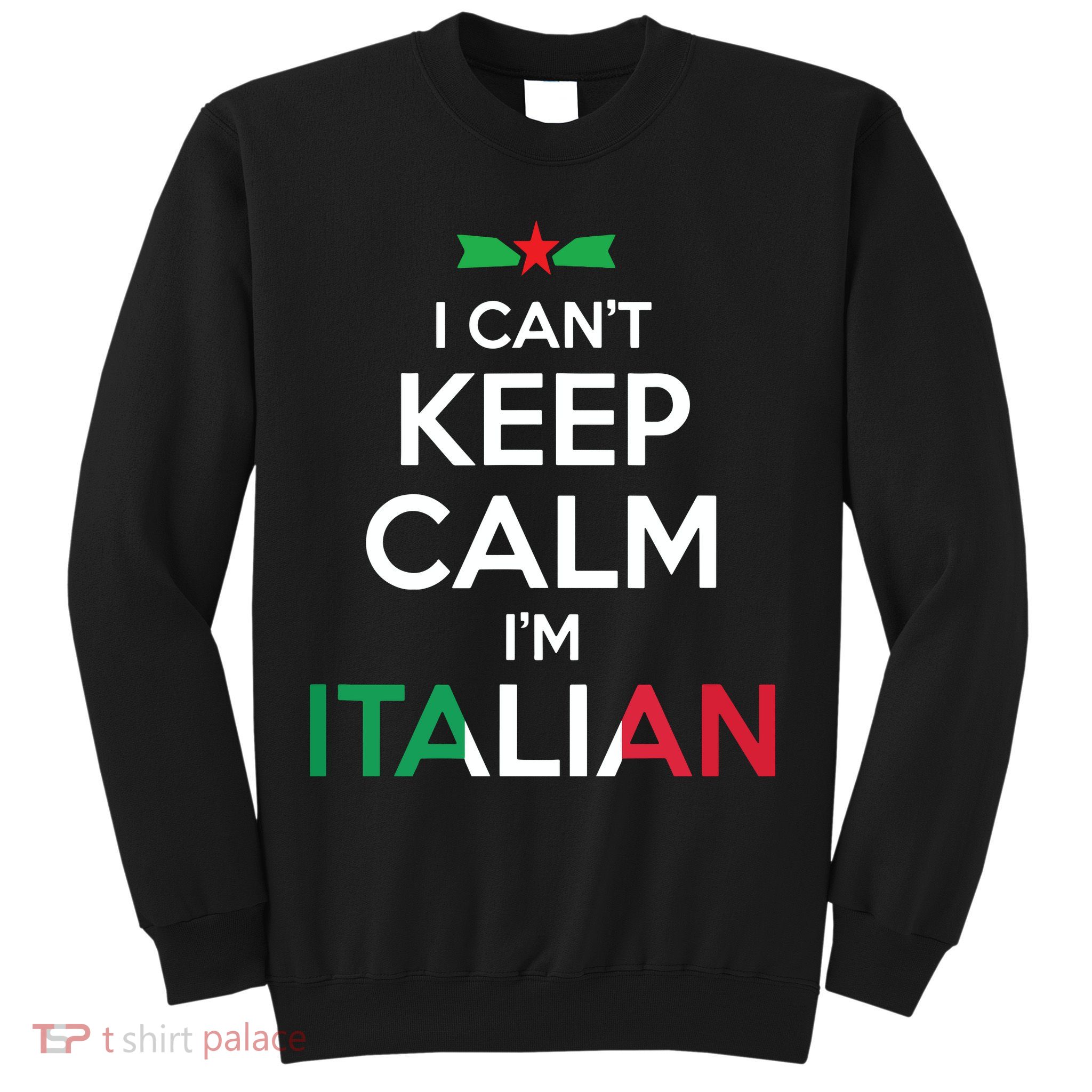 I Cant Keep Calm Im Italian Unisex Sweatshirt