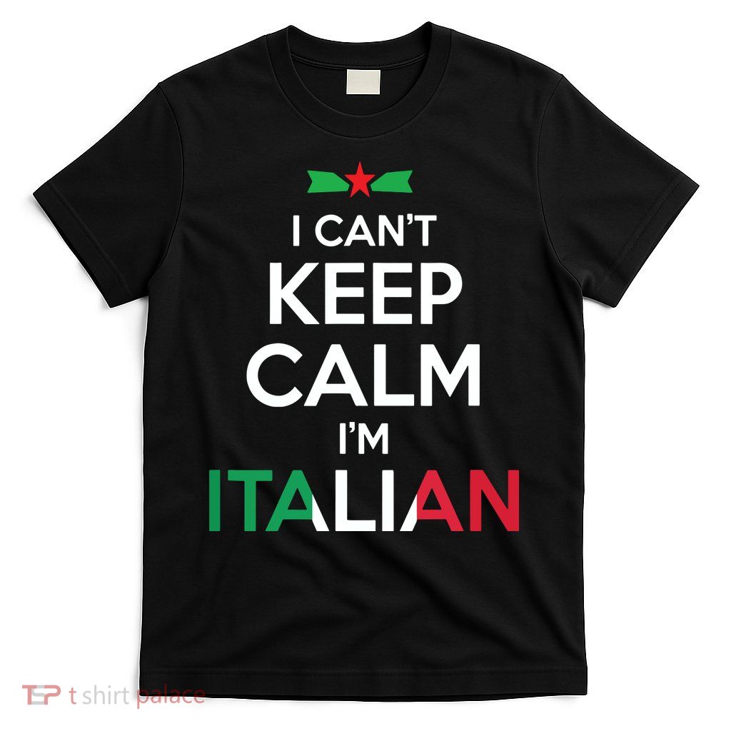 I Cant Keep Calm Im Italian Unisex T-Shirt