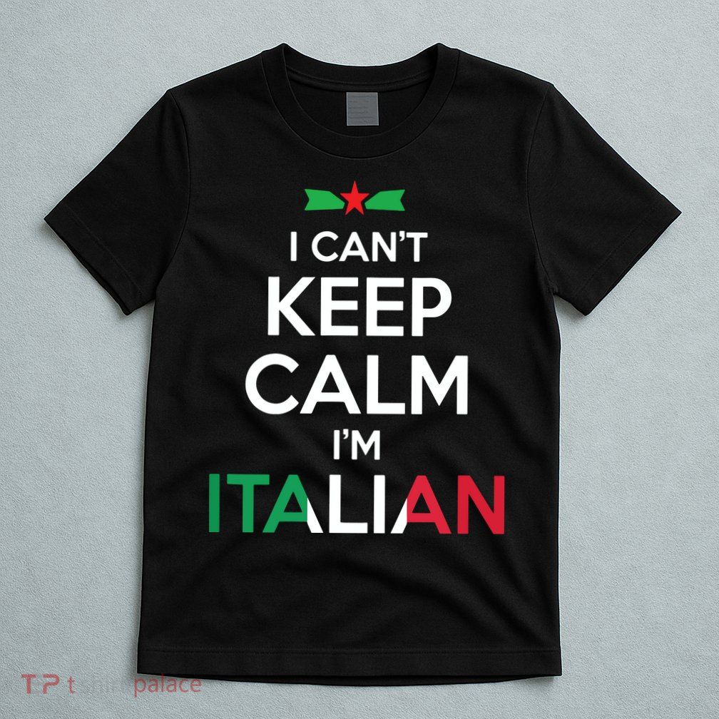 I Cant Keep Calm Im Italian Unisex T-Shirt