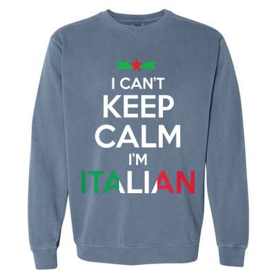 I Cant Keep Calm Im Italian Unisex Garment-Dyed Sweatshirt