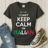 I Cant Keep Calm Im Italian Unisex Womens T-Shirt