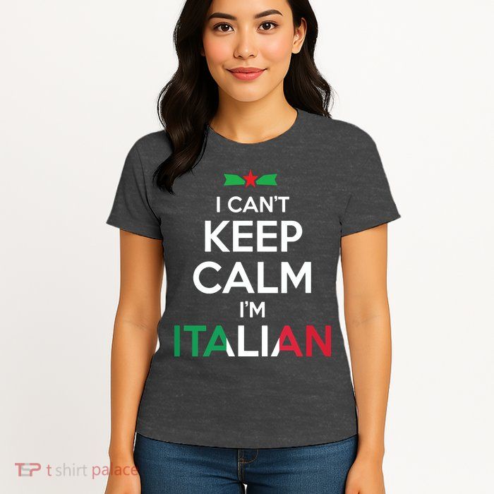 I Cant Keep Calm Im Italian Unisex Womens T-Shirt