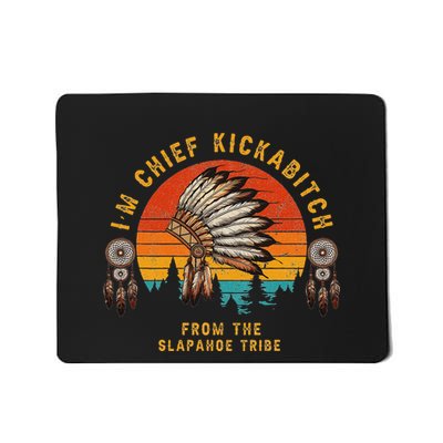 IM Chief Kickabitch From The Slapahoe Tribe Mousepad
