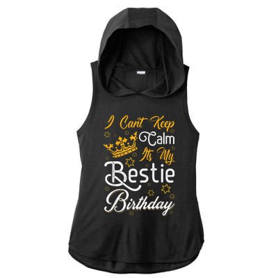 I Cant Keep Calm Its My Bestie Birthday Funny BFF Bday Party Ladies PosiCharge Tri-Blend Wicking Draft Hoodie Tank