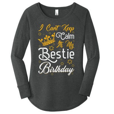 I Cant Keep Calm Its My Bestie Birthday Funny BFF Bday Party Women's Perfect Tri Tunic Long Sleeve Shirt