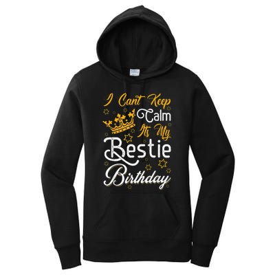 I Cant Keep Calm Its My Bestie Birthday Funny BFF Bday Party Women's Pullover Hoodie