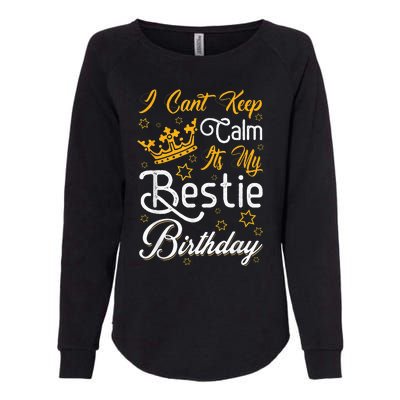 I Cant Keep Calm Its My Bestie Birthday Funny BFF Bday Party Womens California Wash Sweatshirt