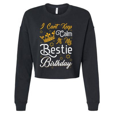 I Cant Keep Calm Its My Bestie Birthday Funny BFF Bday Party Cropped Pullover Crew