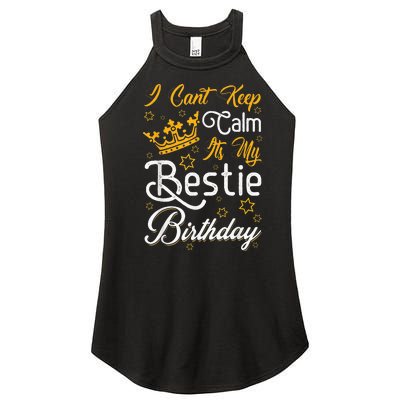 I Cant Keep Calm Its My Bestie Birthday Funny BFF Bday Party Women's Perfect Tri Rocker Tank