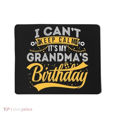 I Can't Keep Calm It's My Grandma's Birthday Happy Mousepad
