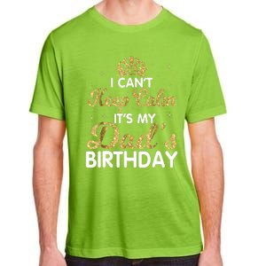 I Cant Keep Calm Its My Dad Birthday Happy Father Adult ChromaSoft Performance T-Shirt