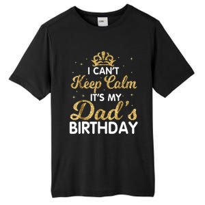 I Cant Keep Calm Its My Dad Birthday Happy Father Tall Fusion ChromaSoft Performance T-Shirt