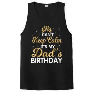 I Cant Keep Calm Its My Dad Birthday Happy Father PosiCharge Competitor Tank