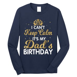 I Cant Keep Calm Its My Dad Birthday Happy Father Long Sleeve Shirt