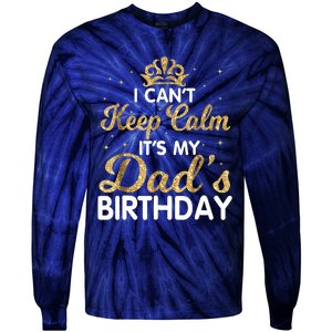 I Cant Keep Calm Its My Dad Birthday Happy Father Tie-Dye Long Sleeve Shirt