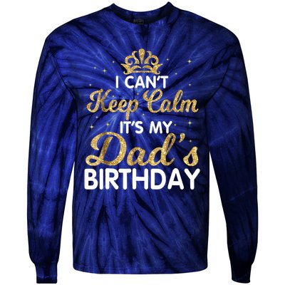 I Cant Keep Calm Its My Dad Birthday Happy Father Tie-Dye Long Sleeve Shirt