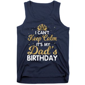 I Cant Keep Calm Its My Dad Birthday Happy Father Tank Top