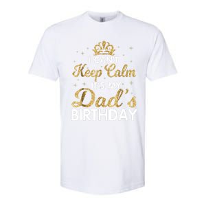 I Cant Keep Calm Its My Dad Birthday Happy Father Softstyle CVC T-Shirt