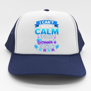 I Cant Keep Calm Its My Cousin Birthday Bday Trucker Hat