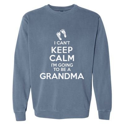 I Can't Keep Calm I'm Going To Be A Grandma Funny Gift Garment-Dyed Sweatshirt